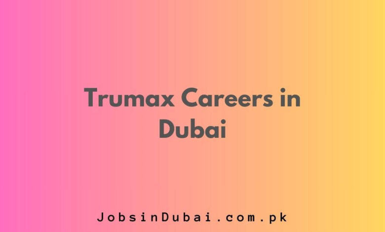 Trumax Careers in Dubai