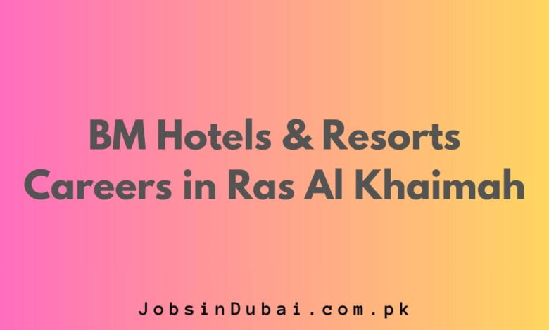 BM Hotels & Resorts Careers in Ras Al Khaimah