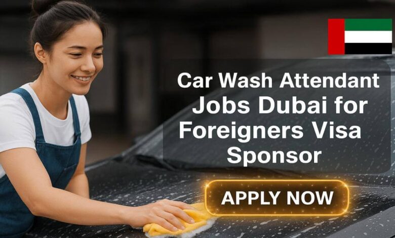 Car Wash Attendant Jobs Dubai for Foreigners Visa Sponsor