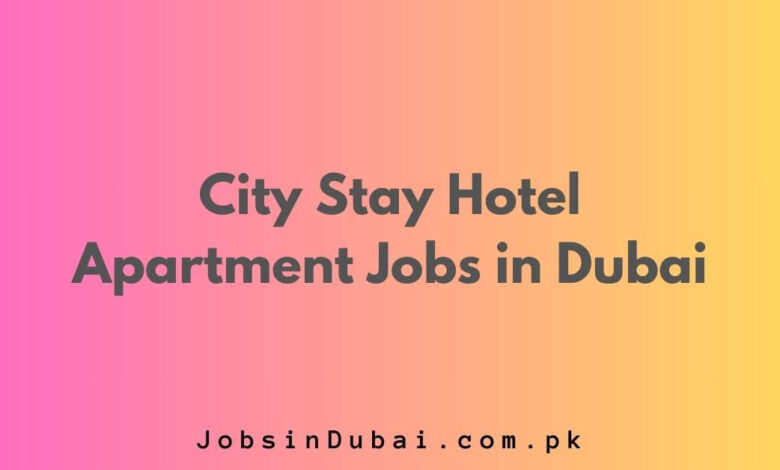 City Stay Hotel Apartment Jobs in Dubai