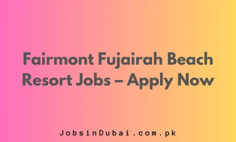 Fairmont Fujairah Beach Resort Jobs