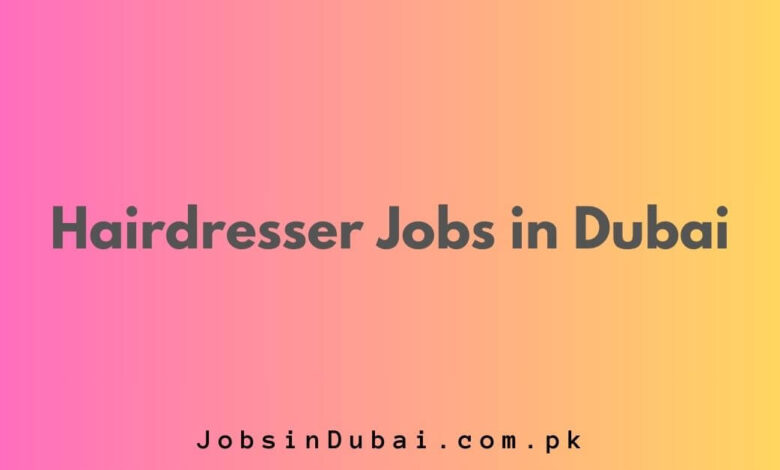 Hairdresser Jobs in Dubai