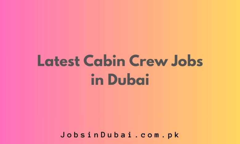 Latest Cabin Crew Jobs in Dubai