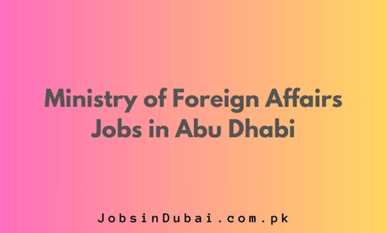 Ministry of Foreign Affairs Jobs in Abu Dhabi