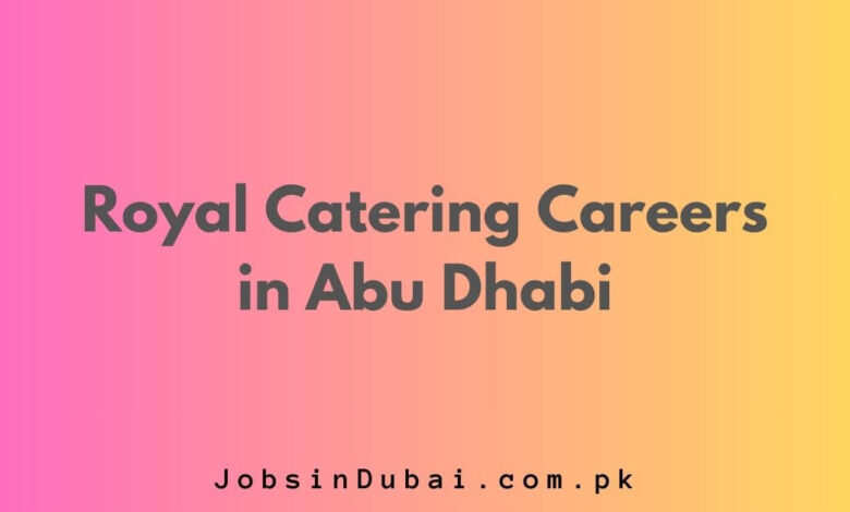 Royal Catering Careers in Abu Dhabi