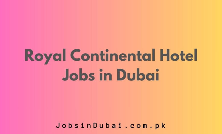 Royal Continental Hotel Jobs in Dubai