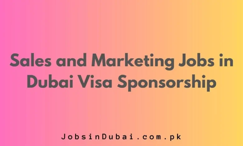 Sales and Marketing Jobs in Dubai Visa Sponsorship