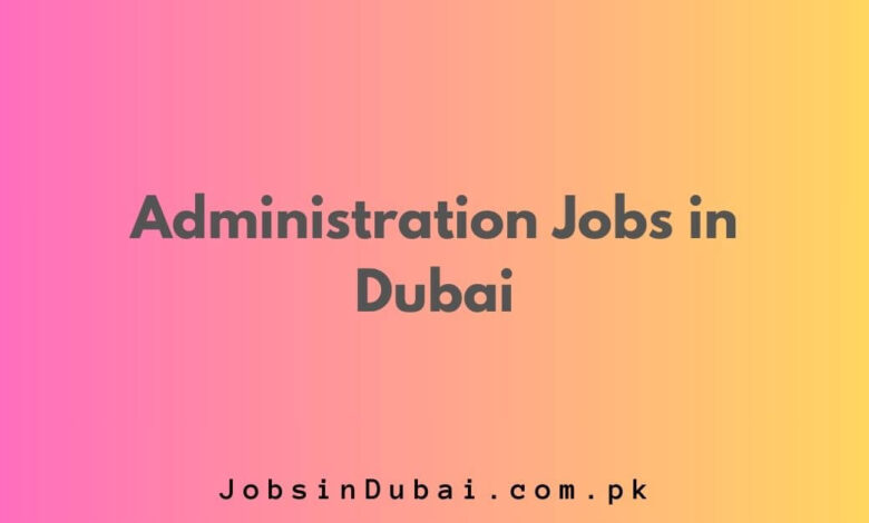 Administration Jobs in Dubai