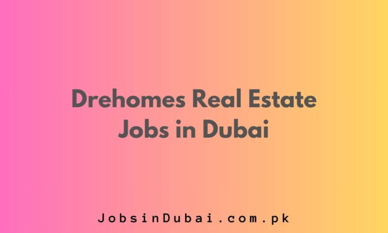 Drehomes Real Estate Jobs in Dubai