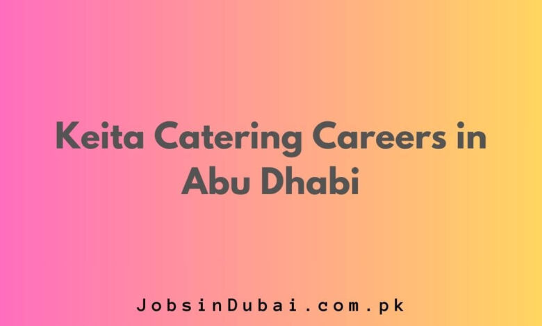 Keita Catering Careers in Abu Dhabi