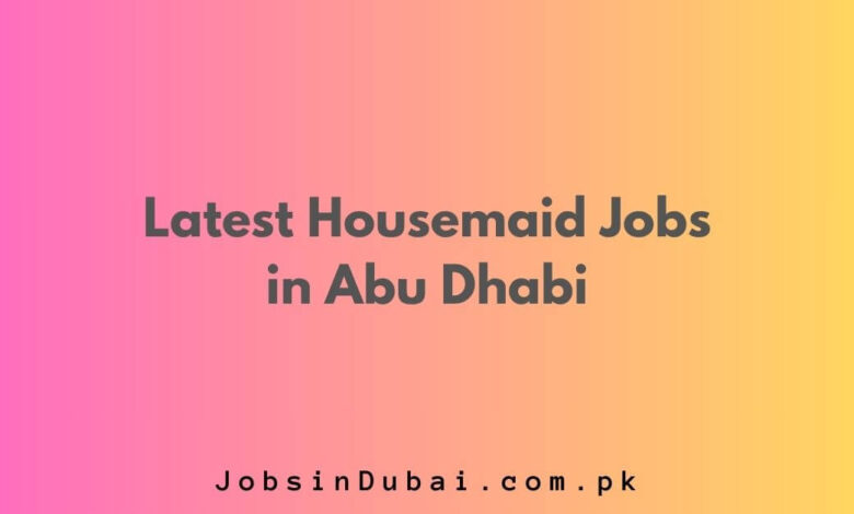 Latest Housemaid Jobs in Abu Dhabi