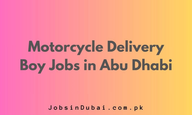 Motorcycle Delivery Boy Jobs in Abu Dhabi