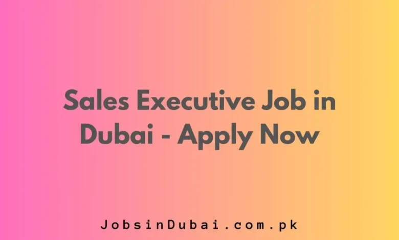 Sales Executive Job in Dubai