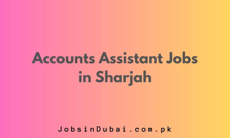 Accounts Assistant Jobs in Sharjah