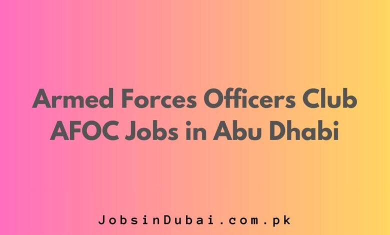 Armed Forces Officers Club AFOC Jobs in Abu Dhabi