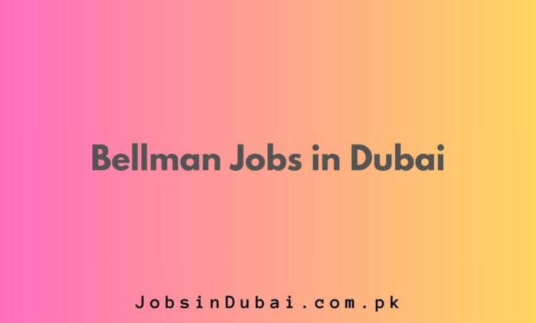 Bellman Jobs in Dubai