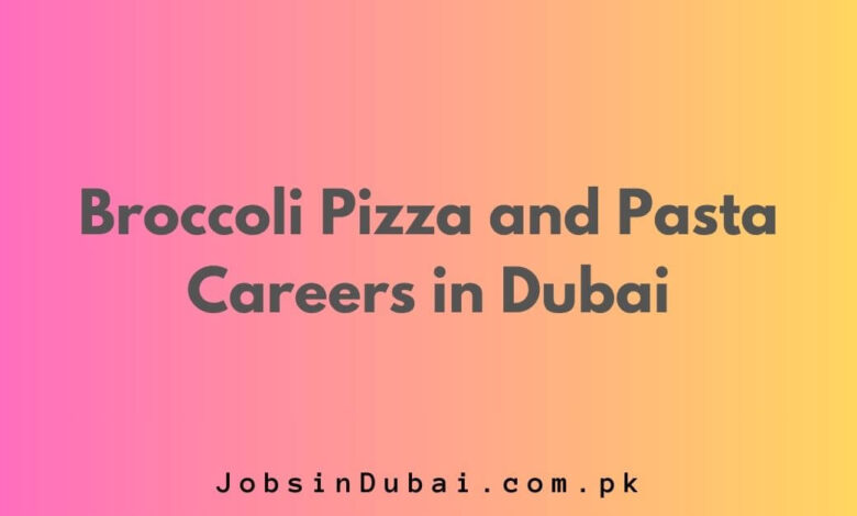 Broccoli Pizza and Pasta Careers in Dubai