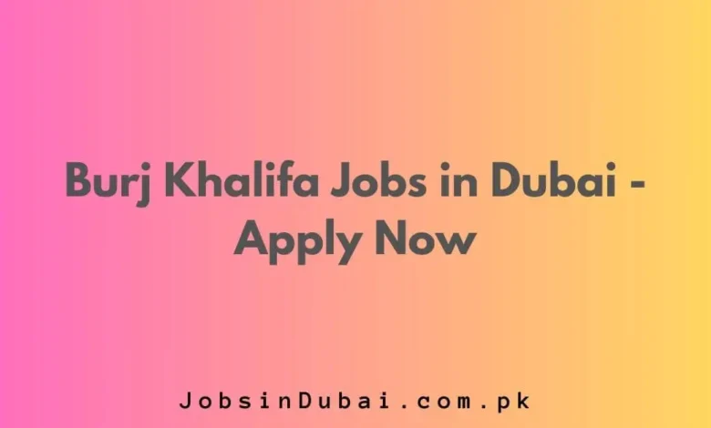 Burj Khalifa Jobs in Dubai