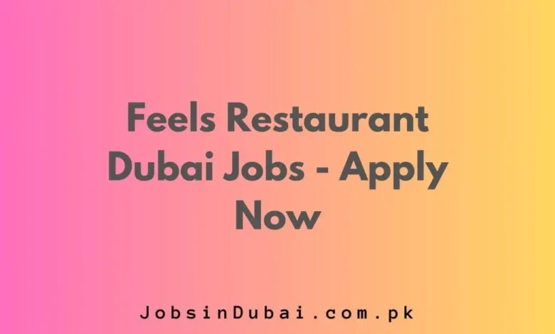 Feels Restaurant Dubai Jobs