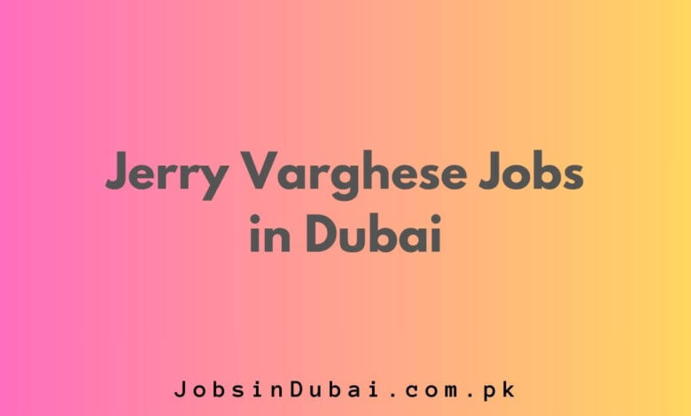 Jerry Varghese Jobs in Dubai