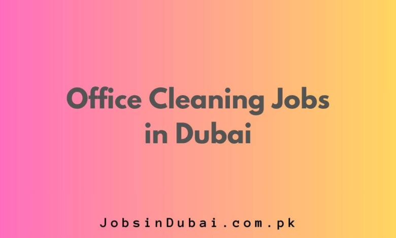 Office Cleaning Jobs in Dubai