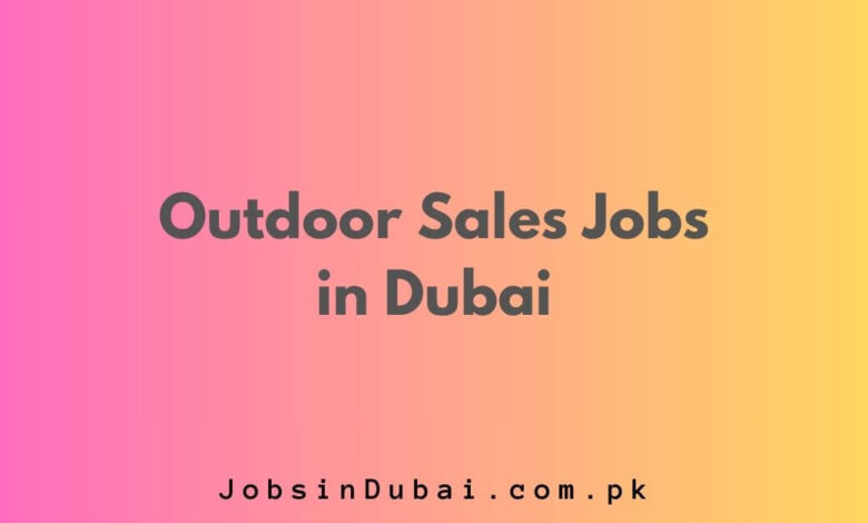 Outdoor Sales Jobs in Dubai