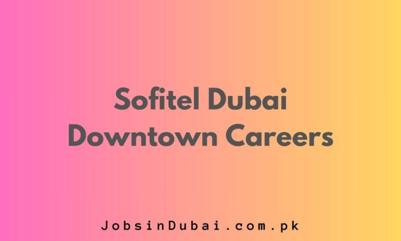 Sofitel Dubai Downtown Careers