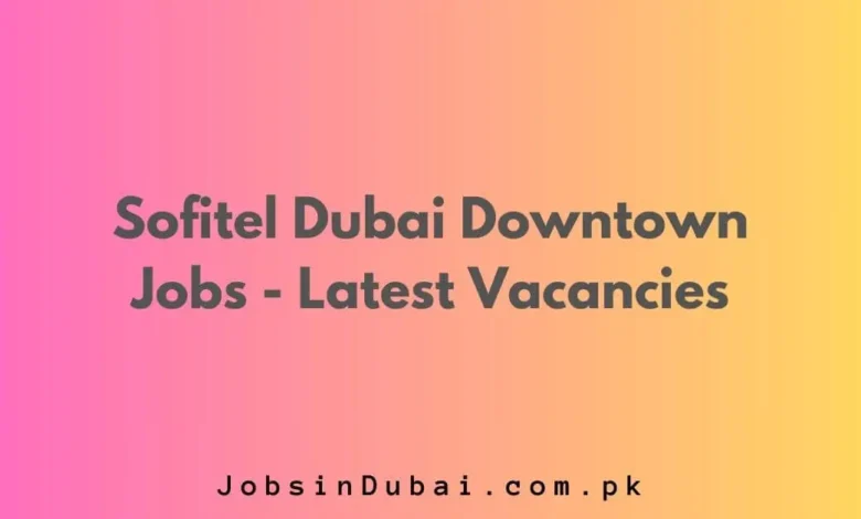 Sofitel Dubai Downtown Jobs