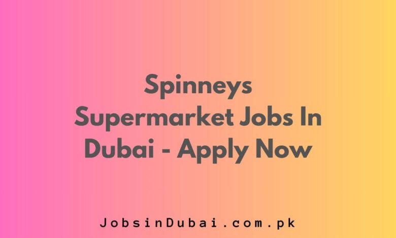 Spinneys Supermarket Jobs In Dubai