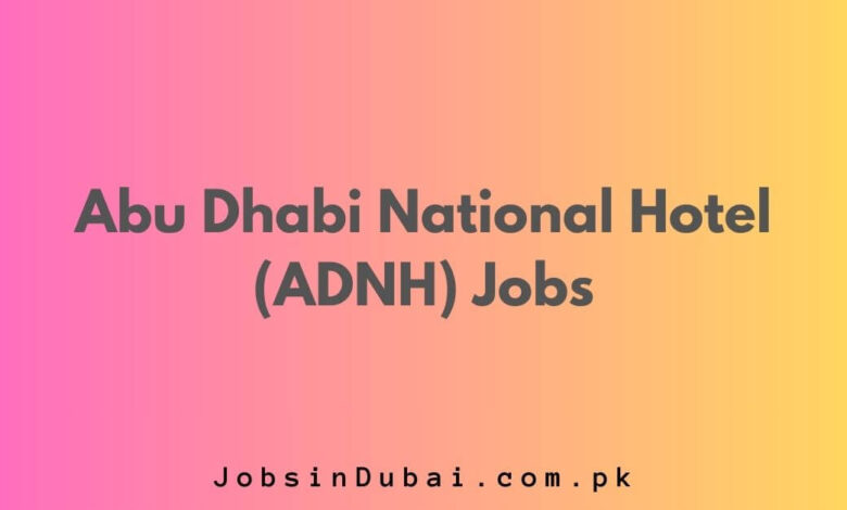 Abu Dhabi National Hotel (ADNH) Jobs