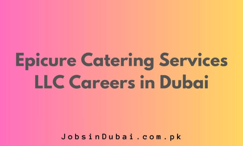 Epicure Catering Services LLC Careers in Dubai