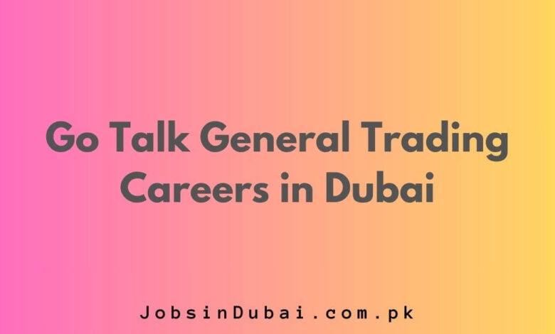 Go Talk General Trading Careers in Dubai