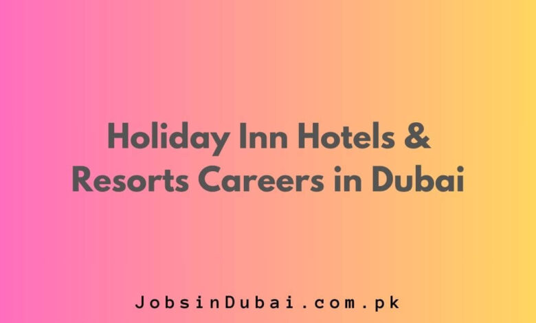 Holiday Inn Hotels & Resorts Careers in Dubai