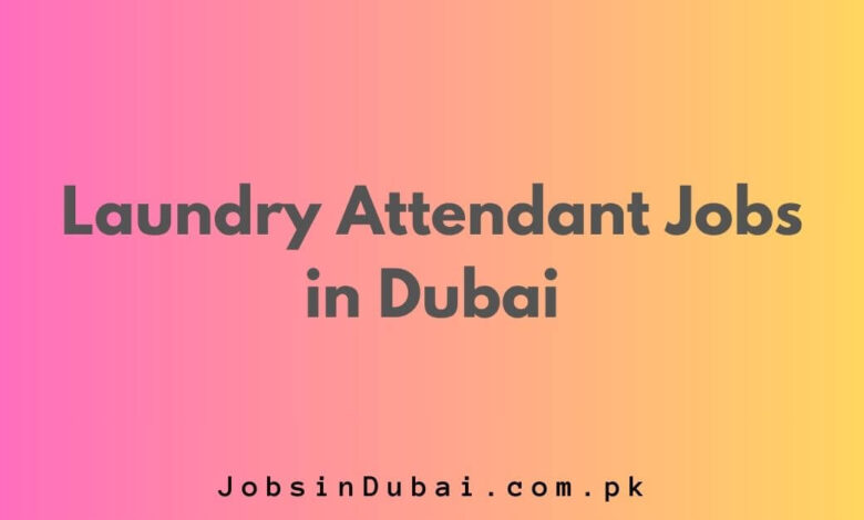 Laundry Attendant Jobs in Dubai