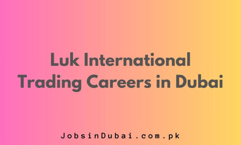 Luk International Trading Careers in Dubai