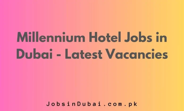 Millennium Hotel Jobs in Dubai