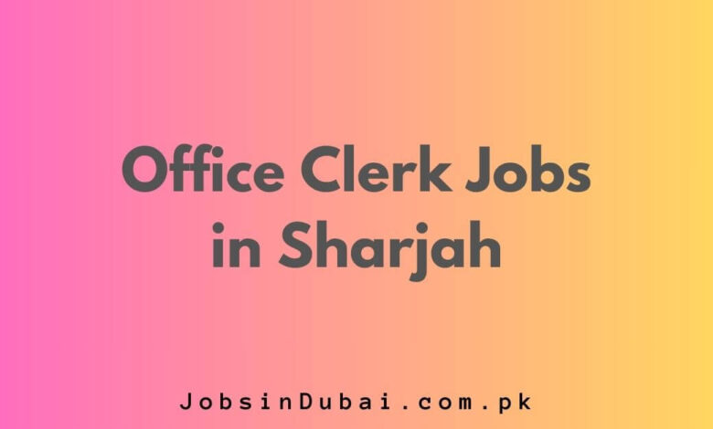 Office Clerk Jobs in Sharjah