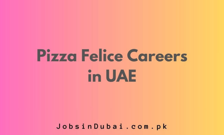 Pizza Felice Careers in UAE