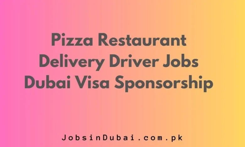 Pizza Restaurant Delivery Driver Jobs Dubai