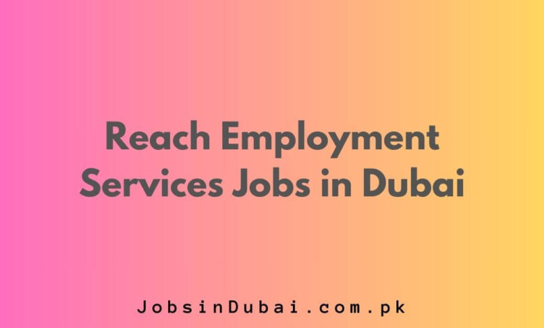 Reach Employment Services Jobs in Dubai