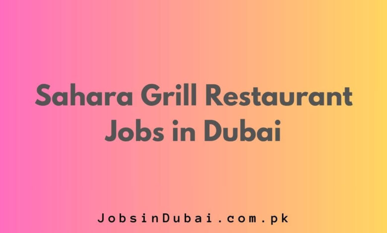 Sahara Grill Restaurant Jobs in Dubai