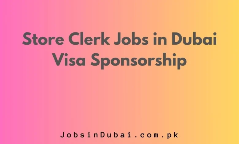 Store Clerk Jobs in Dubai