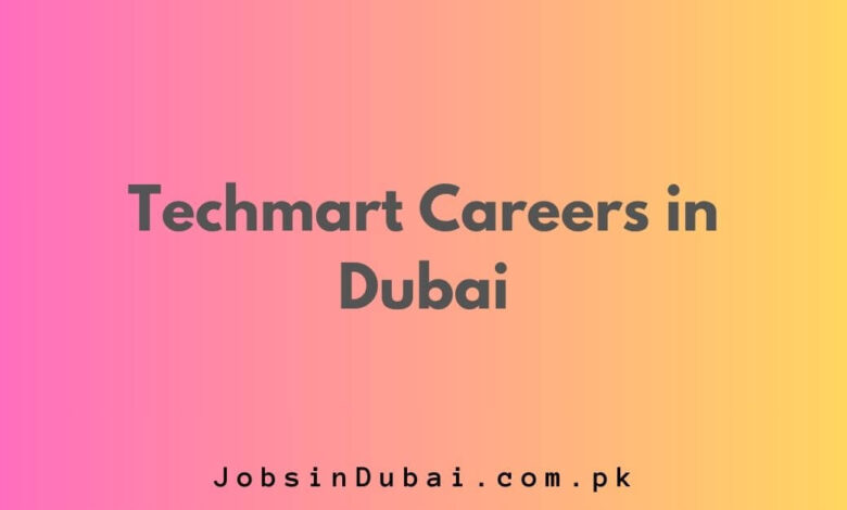 Techmart Careers in Dubai