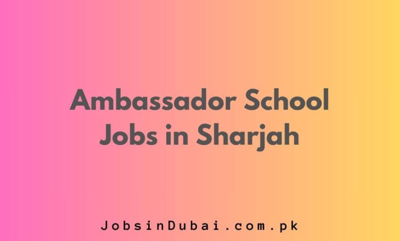 Ambassador School Jobs in Sharjah