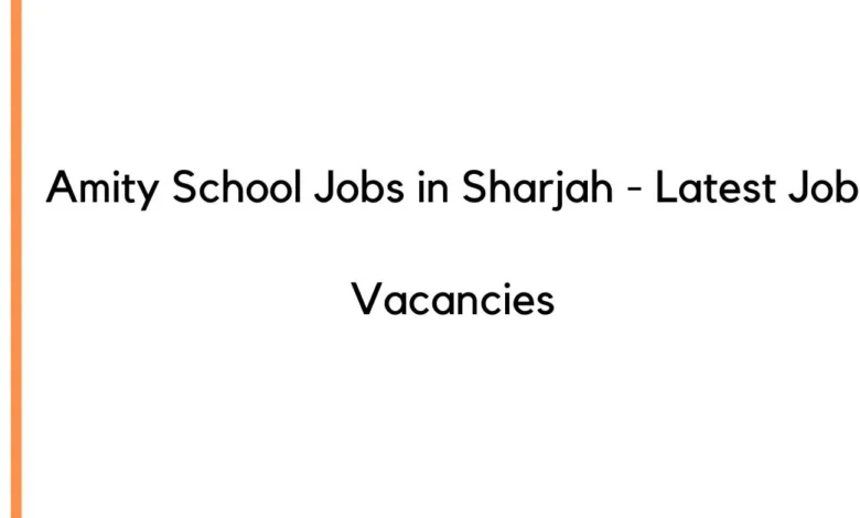 Amity School Jobs in Sharjah