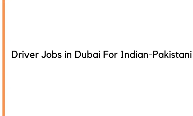 Driver Jobs in Dubai For Indian-Pakistani