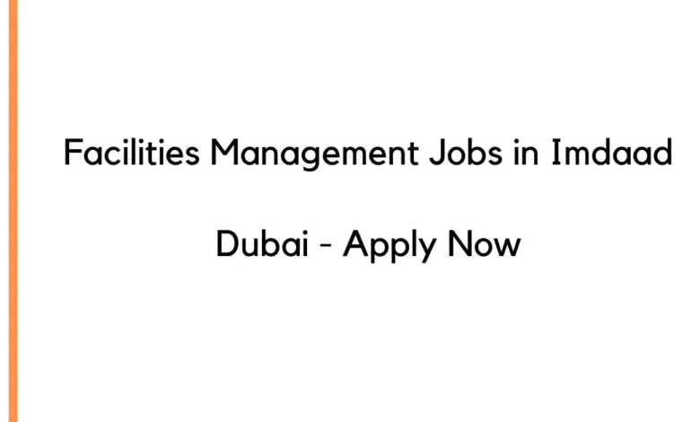 Facilities Management Jobs in Imdaad Dubai