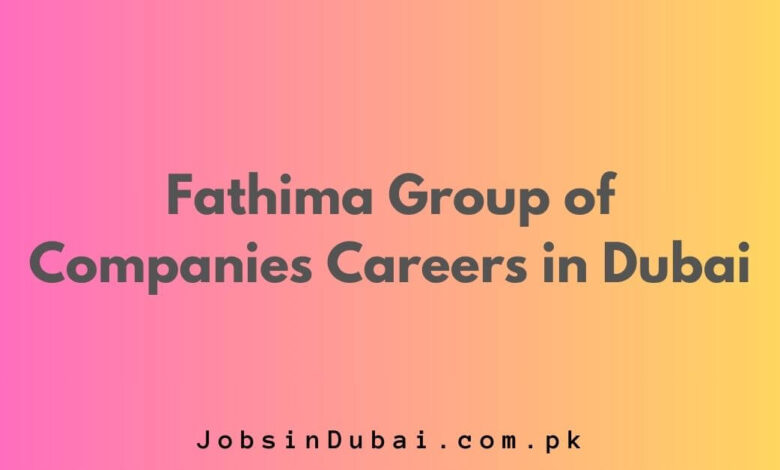 Fathima Group of Companies Careers in Dubai