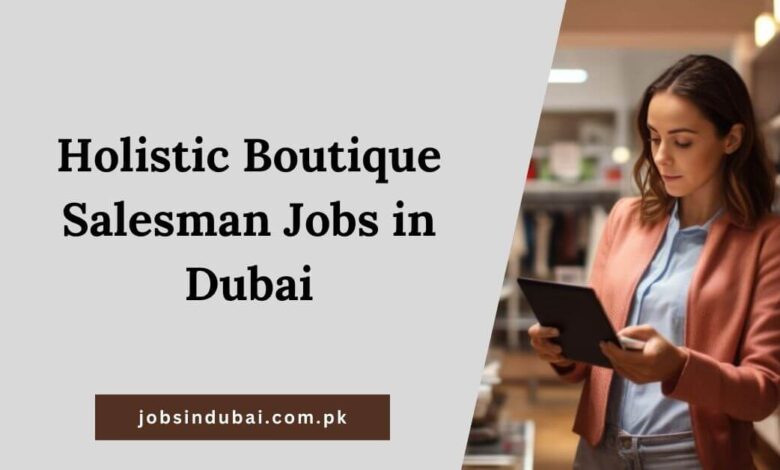 Holistic Boutique Salesman Jobs in Dubai