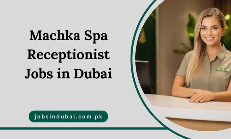 Machka Spa Receptionist Jobs in Dubai